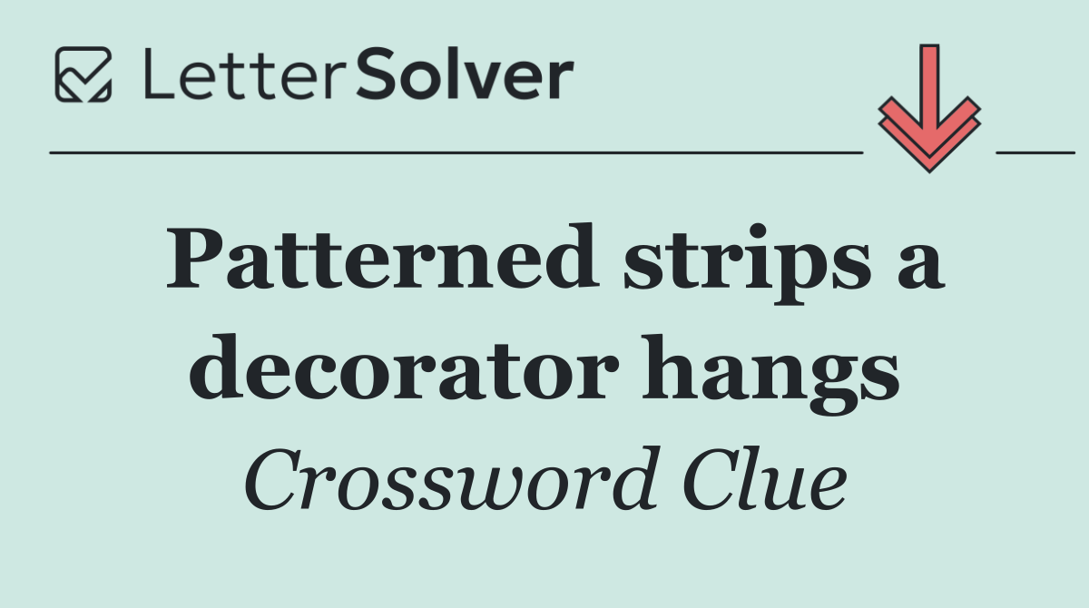 Patterned strips a decorator hangs