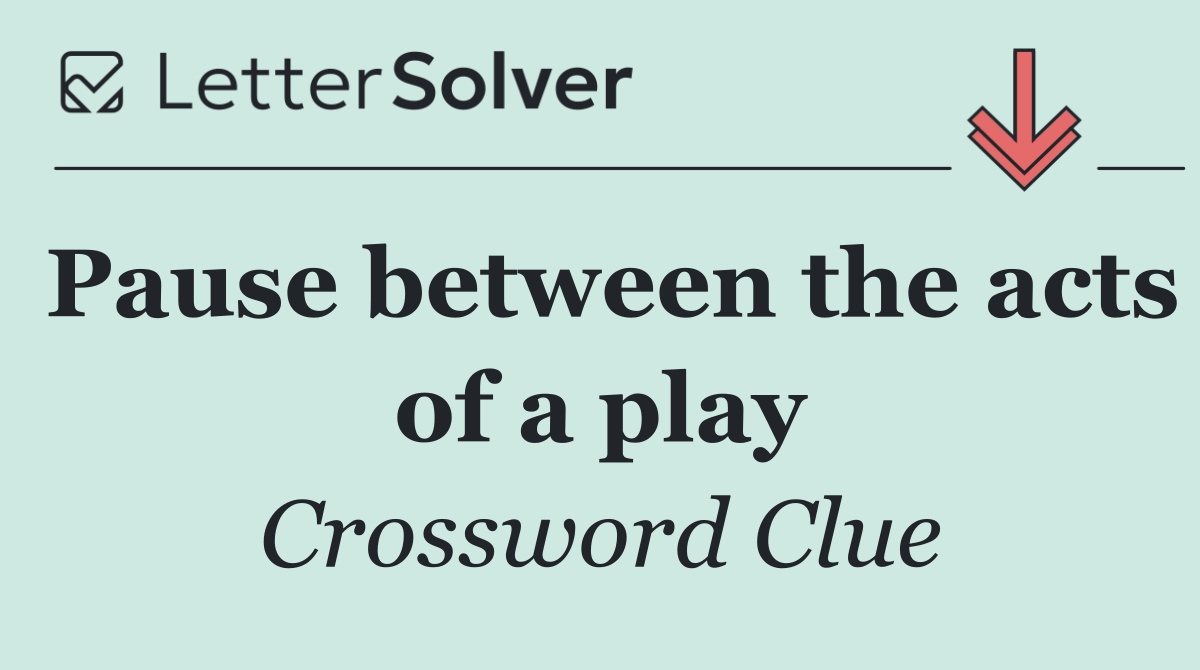 Pause between the acts of a play