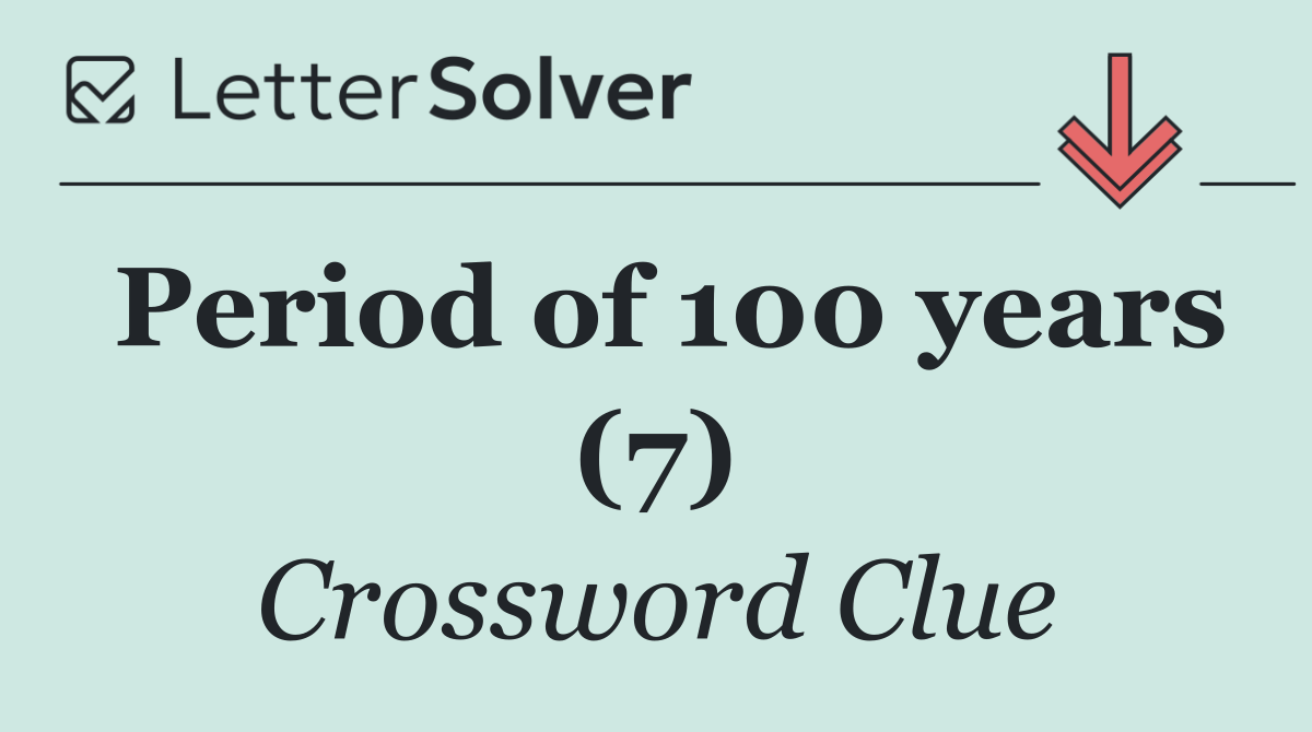 Period of 100 years (7)