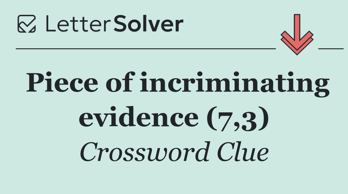 Piece of incriminating evidence (7,3)