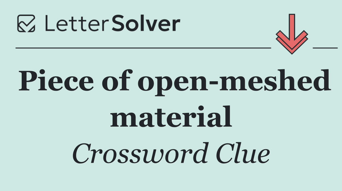 Piece of open meshed material