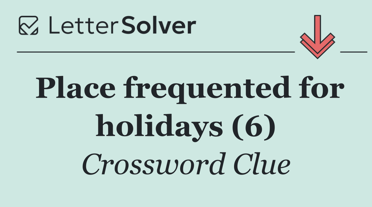 Place frequented for holidays (6)