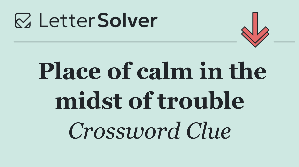 Place of calm in the midst of trouble
