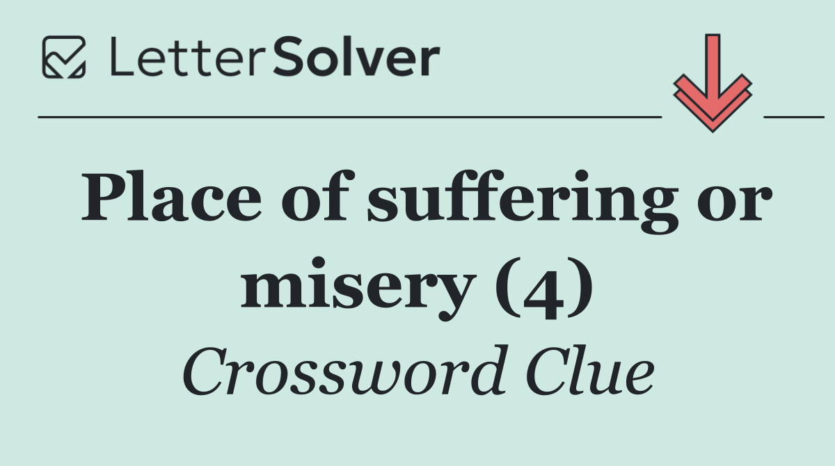 Place of suffering or misery (4)
