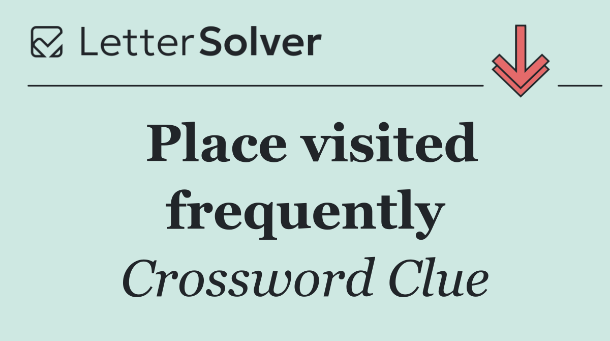 Place visited frequently