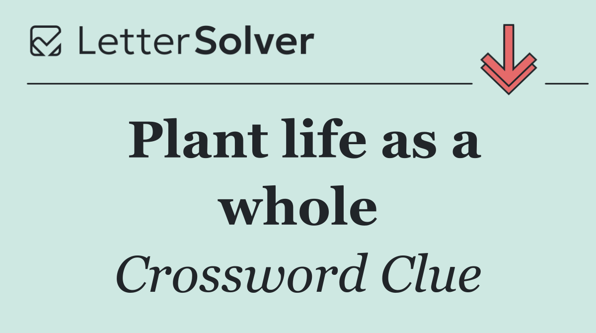 Plant life as a whole