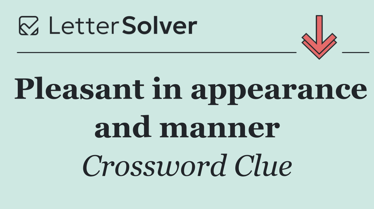 Pleasant in appearance and manner