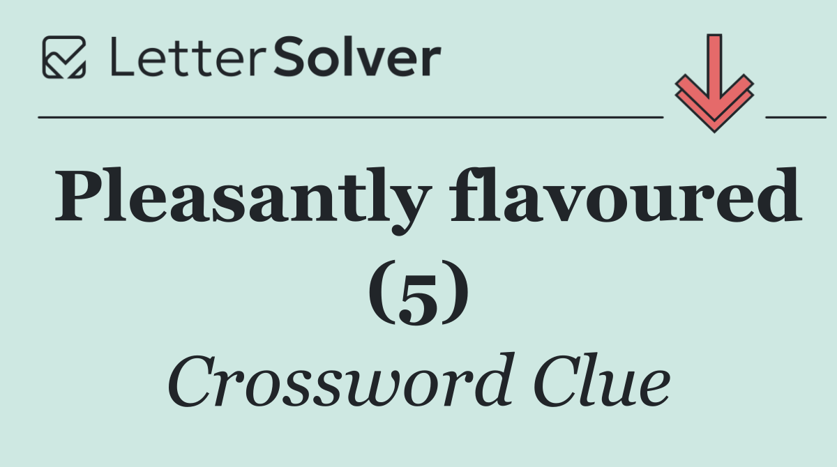 Pleasantly flavoured (5)
