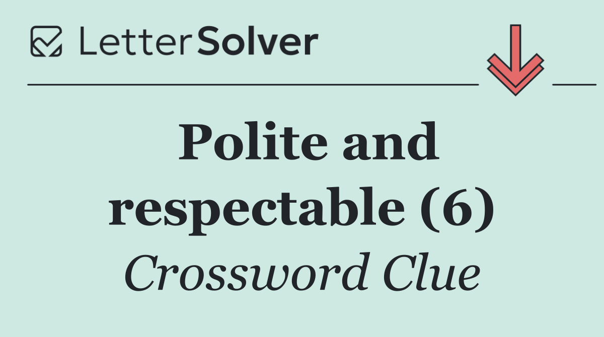 Polite and respectable (6)