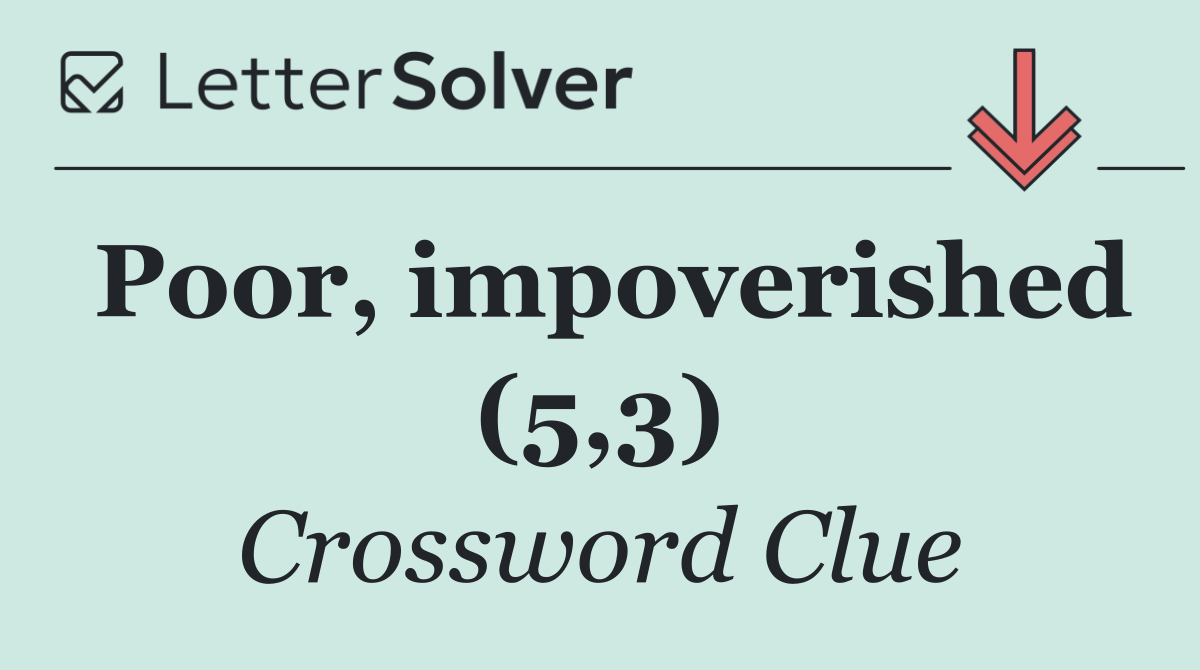 Poor, impoverished (5,3)