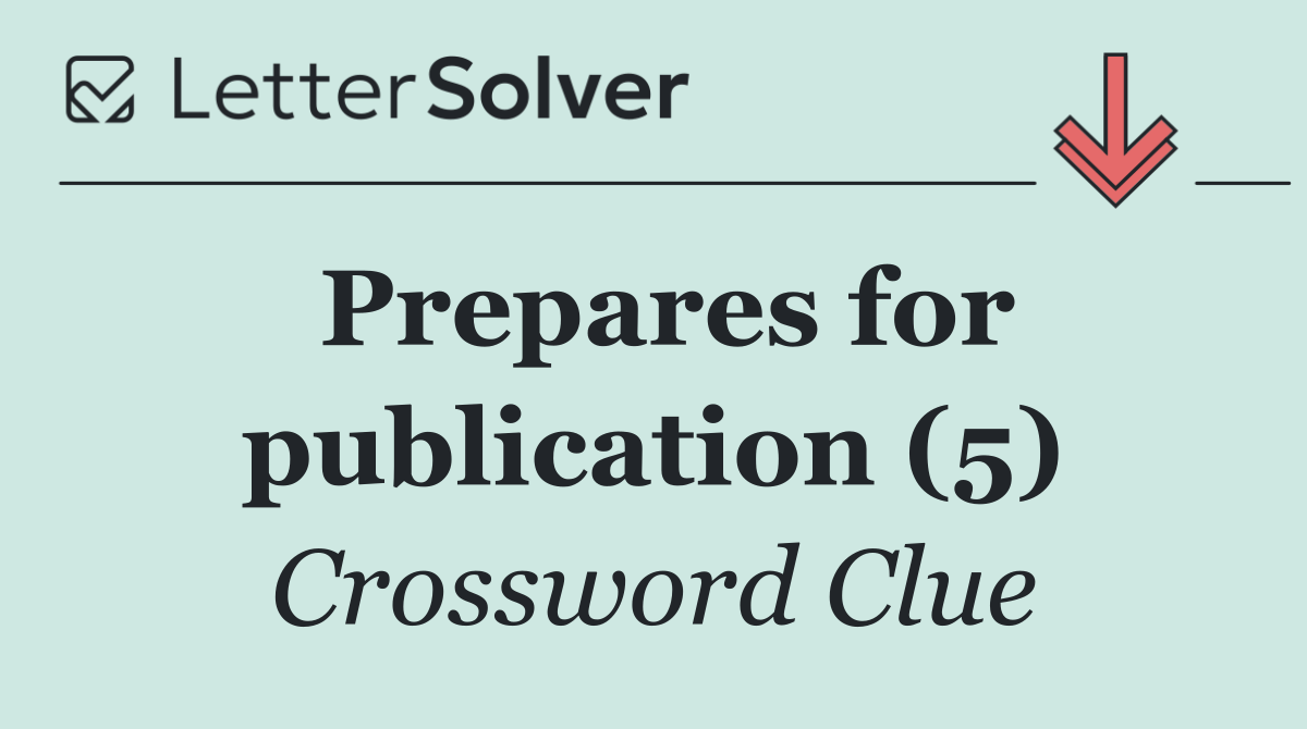Prepares for publication (5)