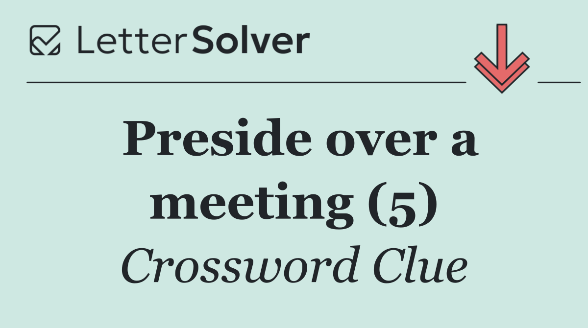Preside over a meeting (5)