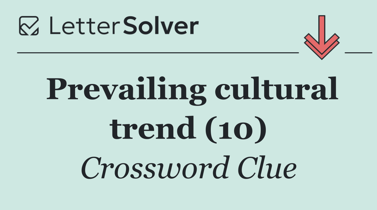 Prevailing cultural trend (10)