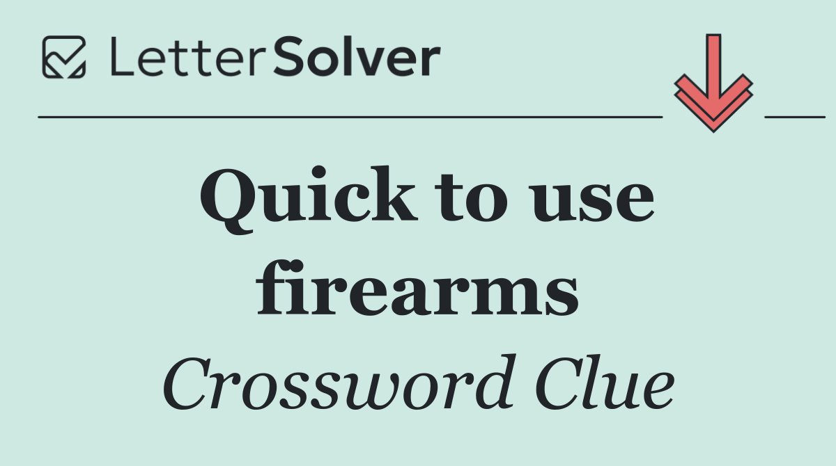 Quick to use firearms