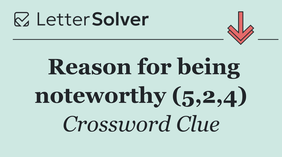 Reason for being noteworthy (5,2,4)