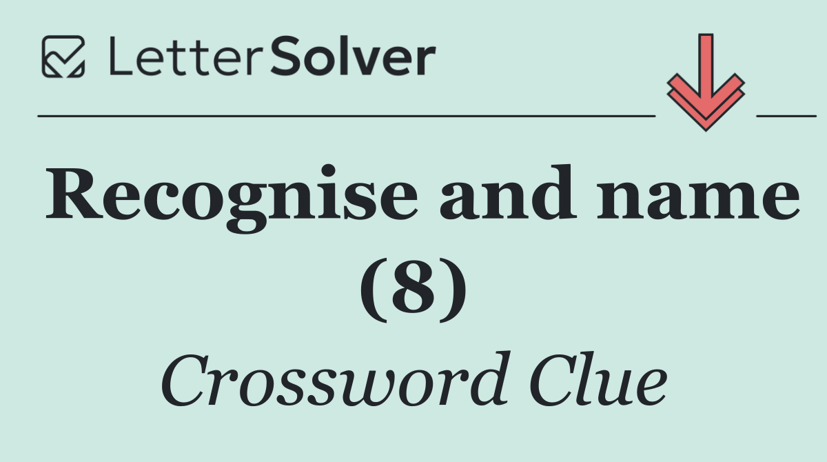 Recognise and name (8)