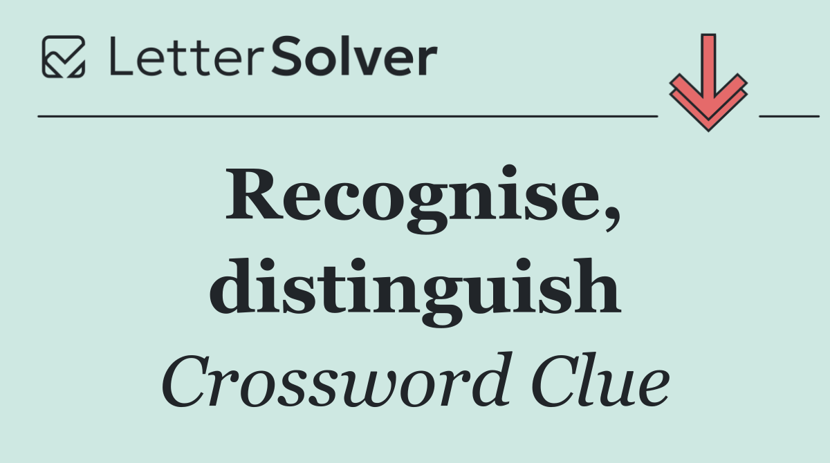 Recognise, distinguish