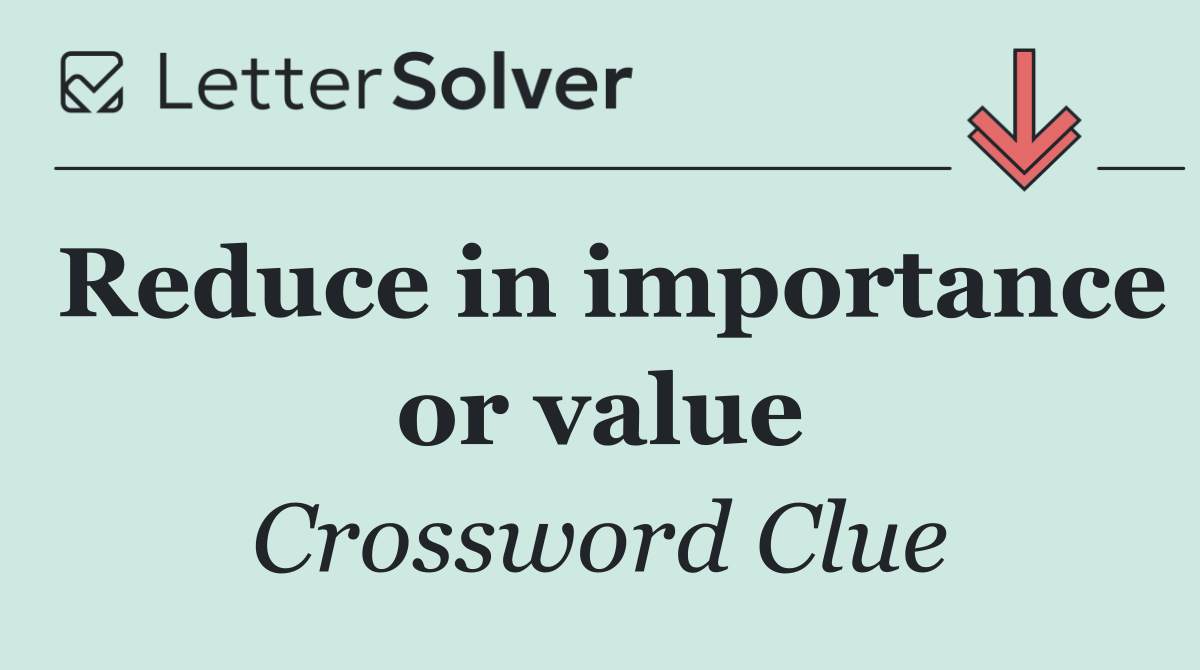 Reduce in importance or value