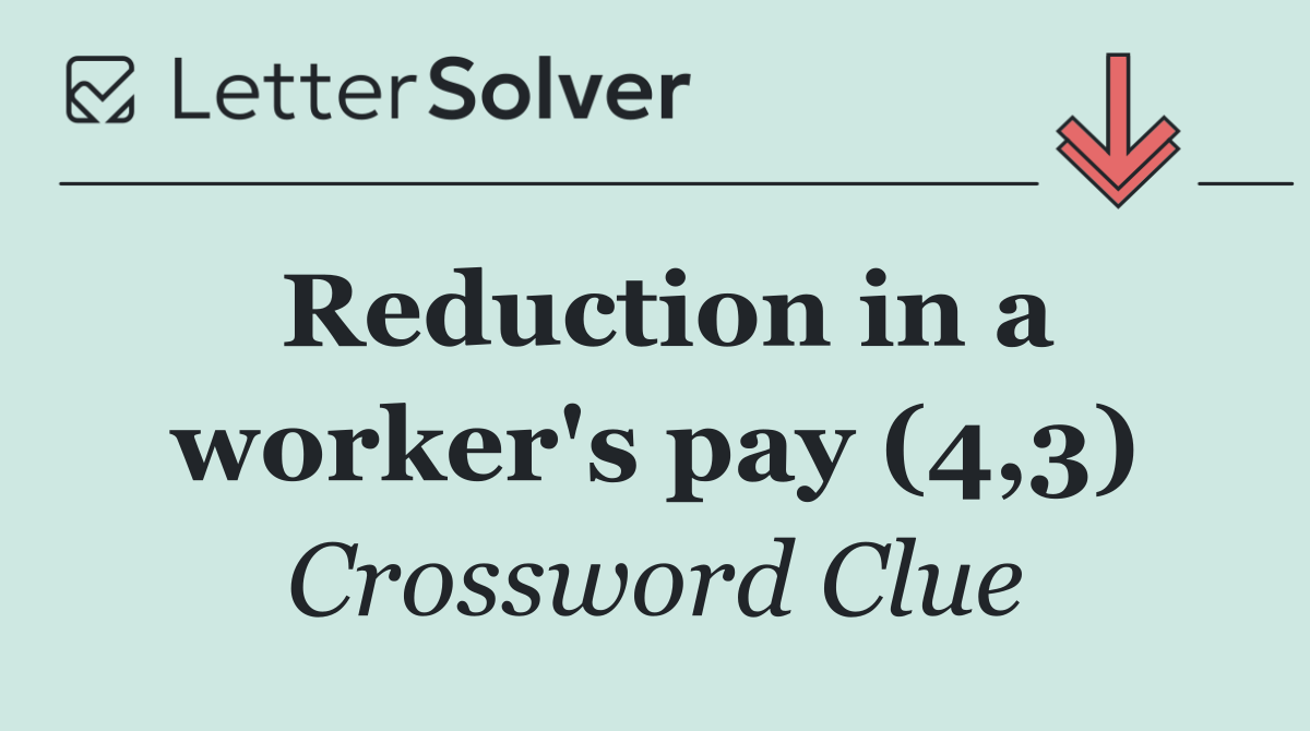 Reduction in a worker's pay (4,3)