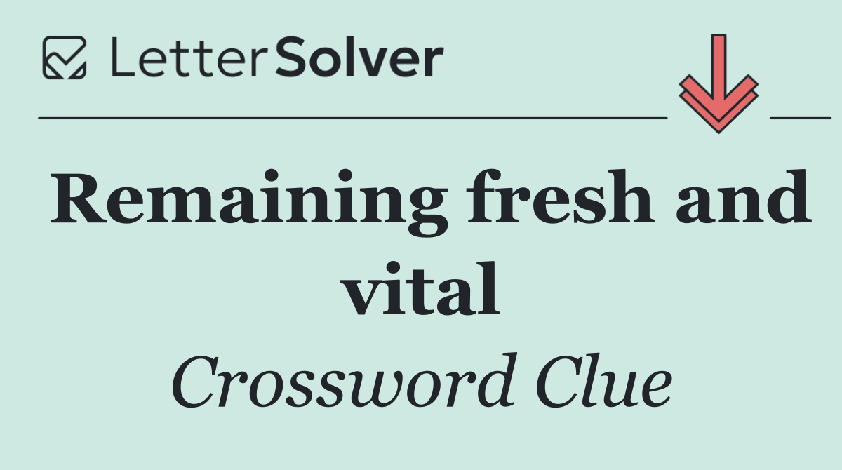 Remaining fresh and vital