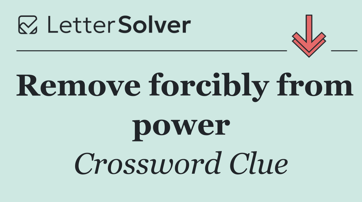 Remove forcibly from power
