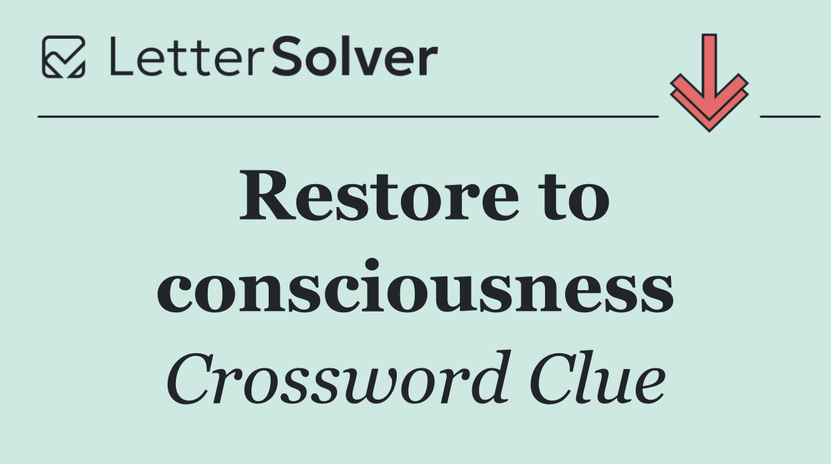 Restore to consciousness