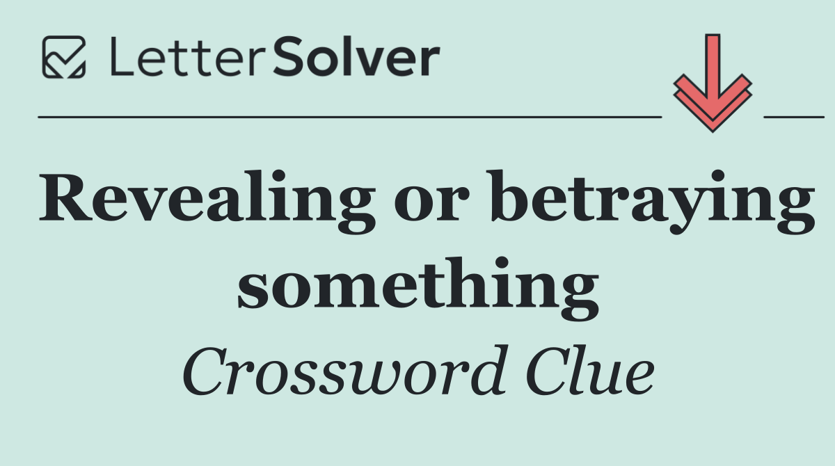 Revealing or betraying something