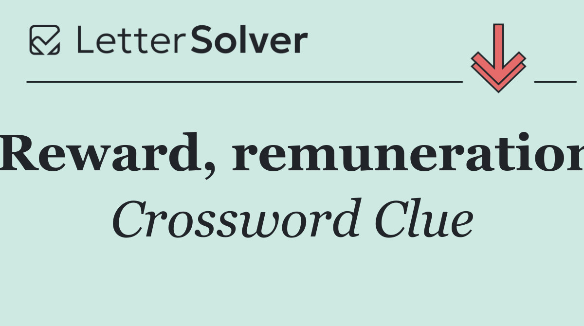Reward, remuneration