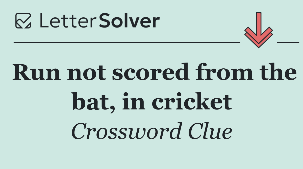 Run not scored from the bat, in cricket