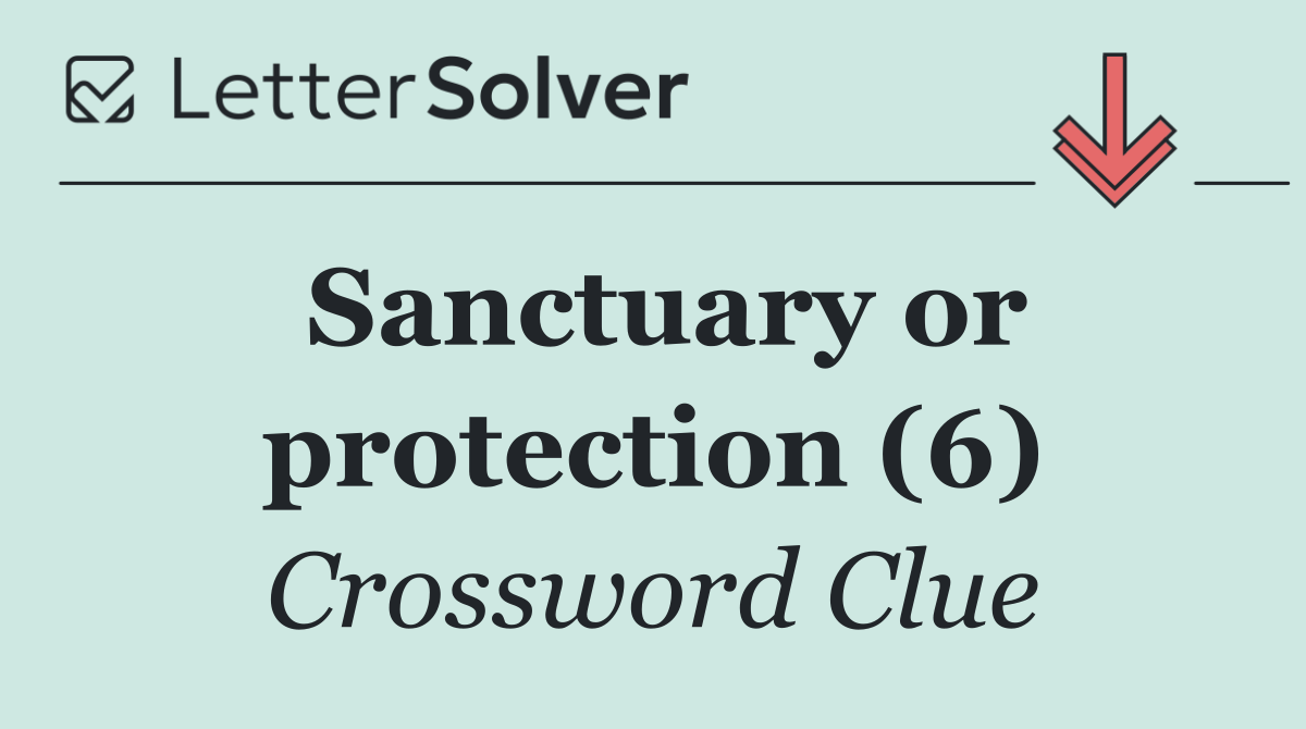 Sanctuary or protection (6)