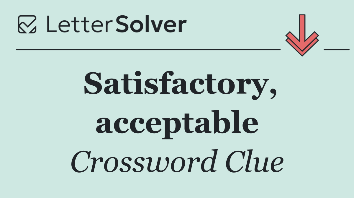 Satisfactory, acceptable