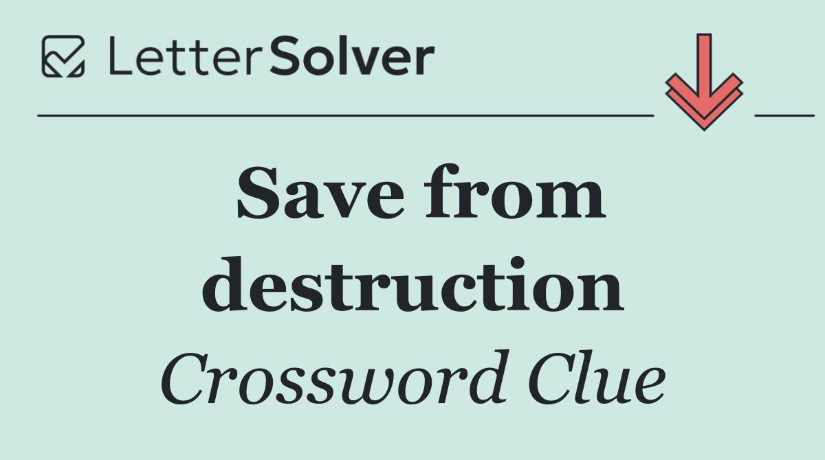 Save from destruction