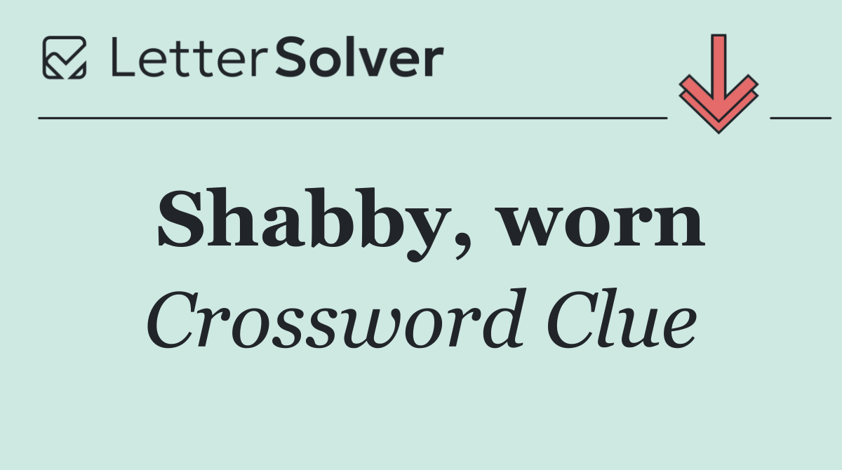 Shabby, worn