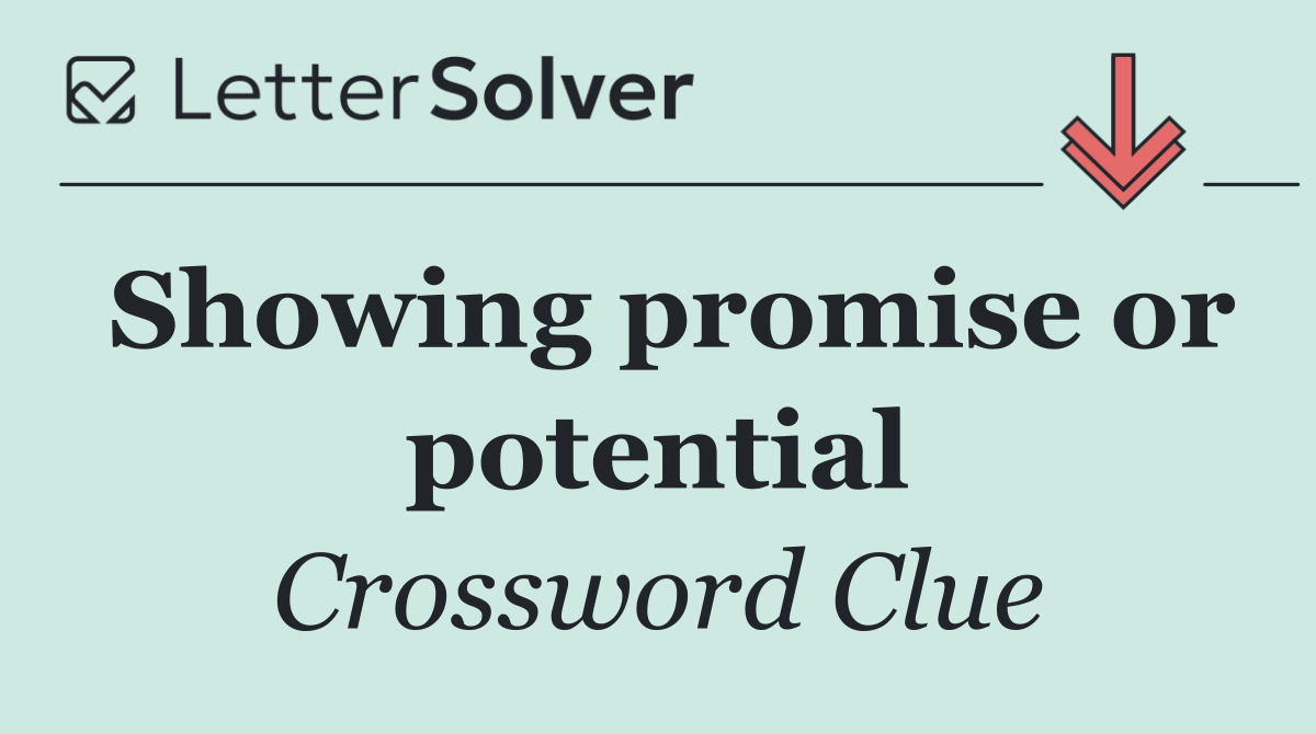 Showing promise or potential