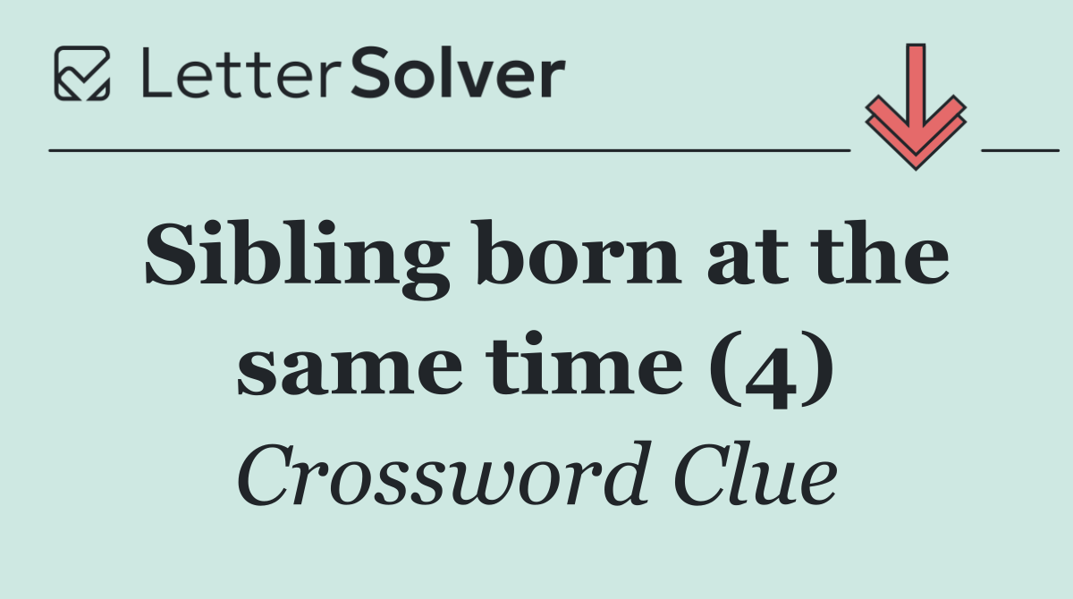 Sibling born at the same time (4)