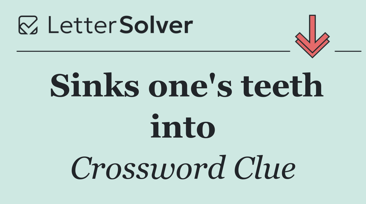 Sinks one's teeth into