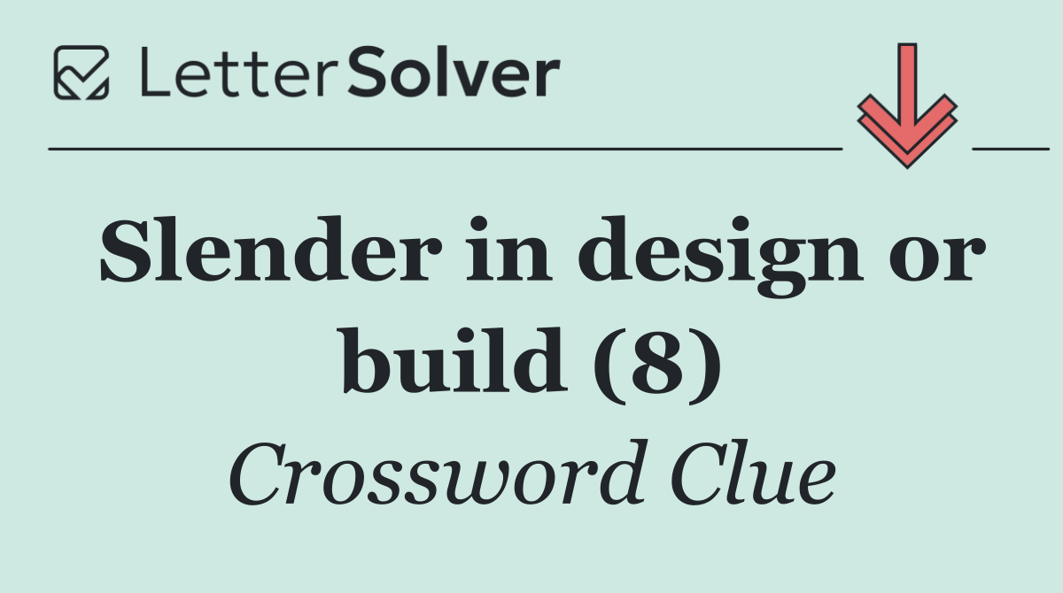 Slender in design or build (8)