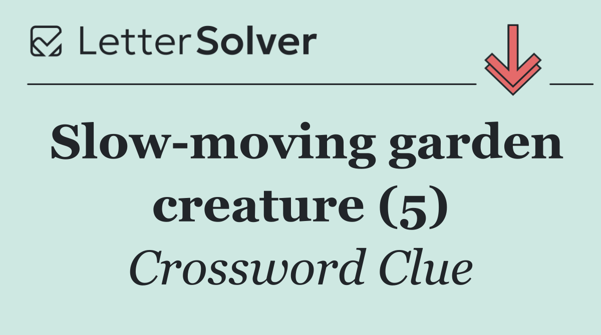 Slow moving garden creature (5)