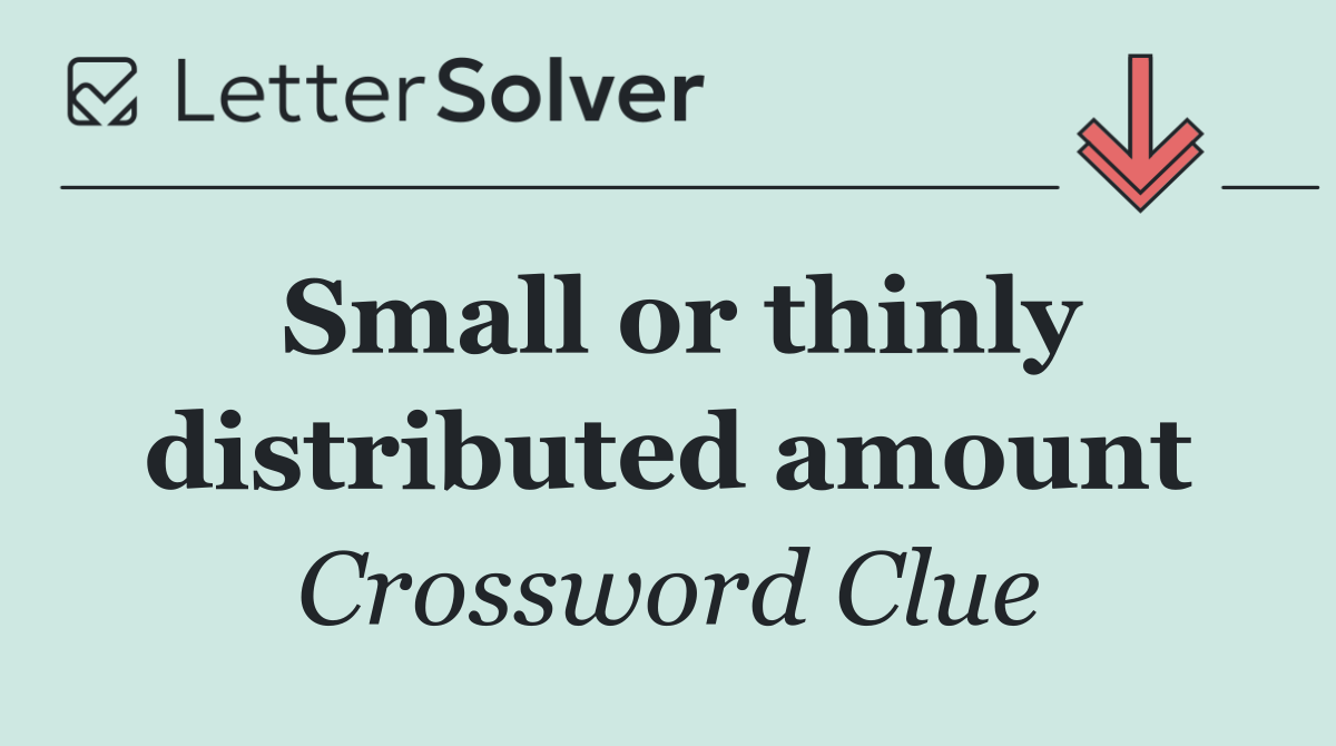 Small or thinly distributed amount