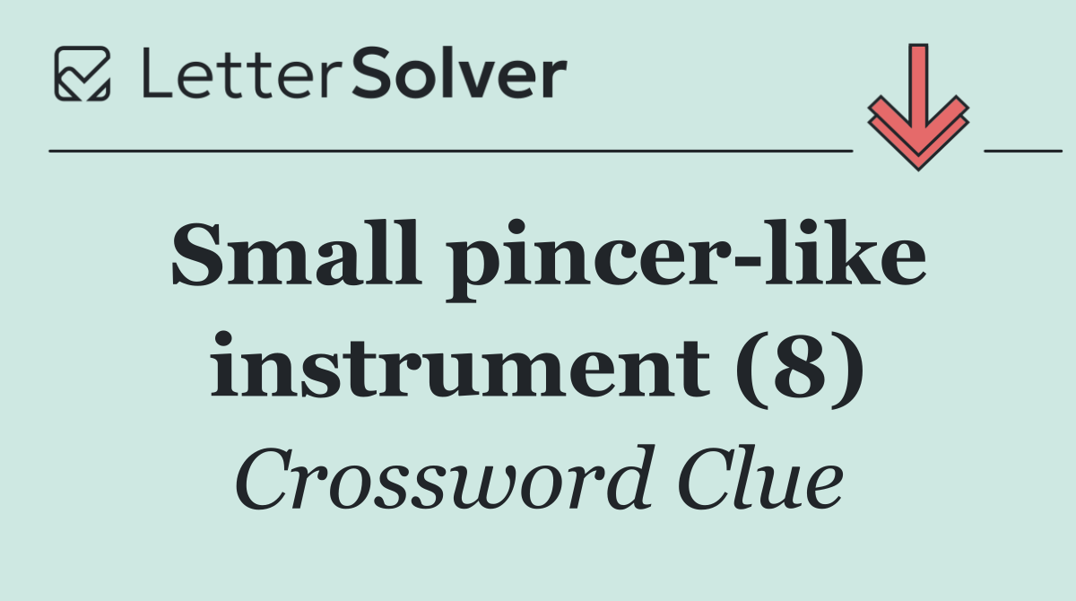 Small pincer like instrument (8)