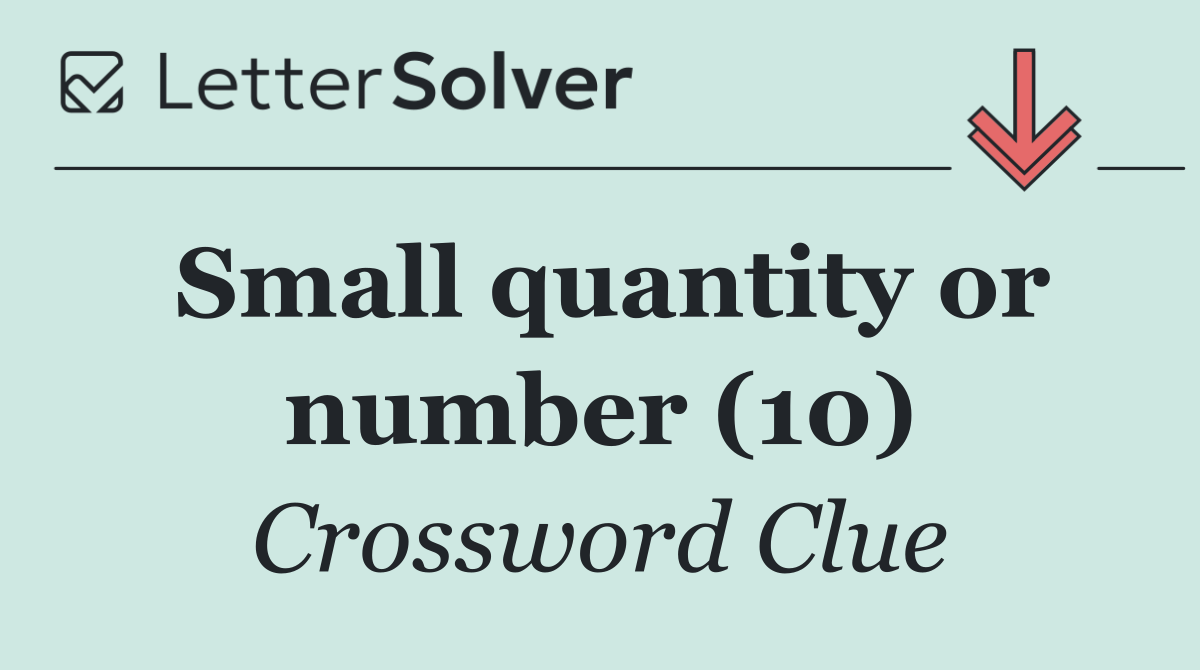 Small quantity or number (10)
