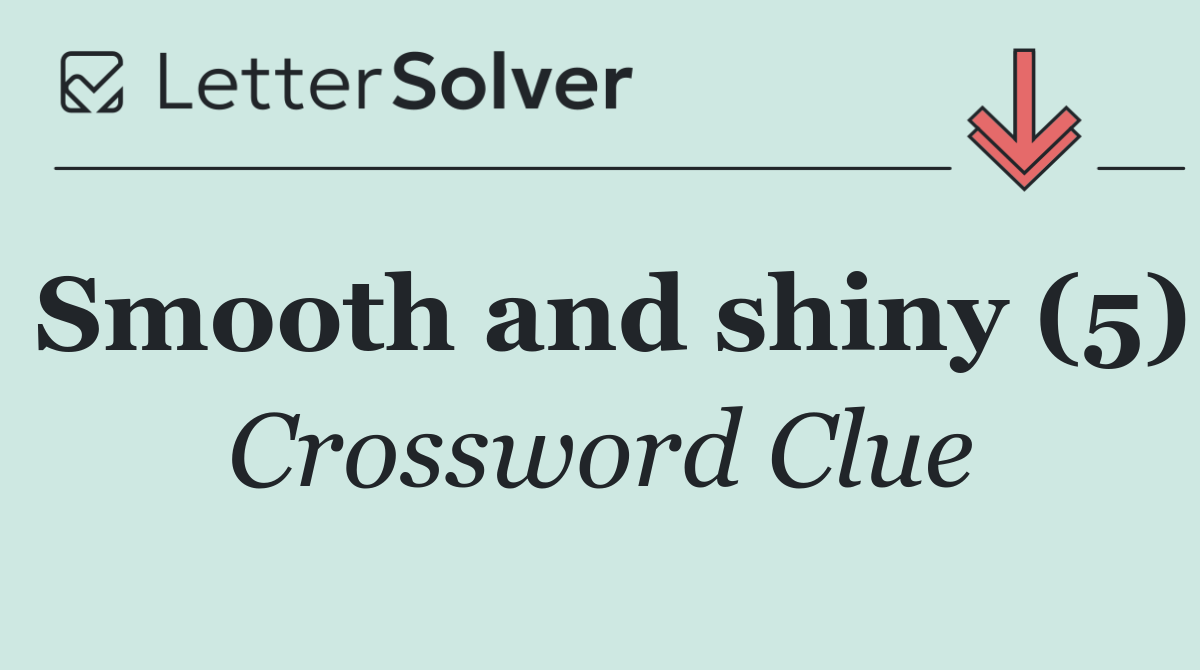 Smooth and shiny (5)