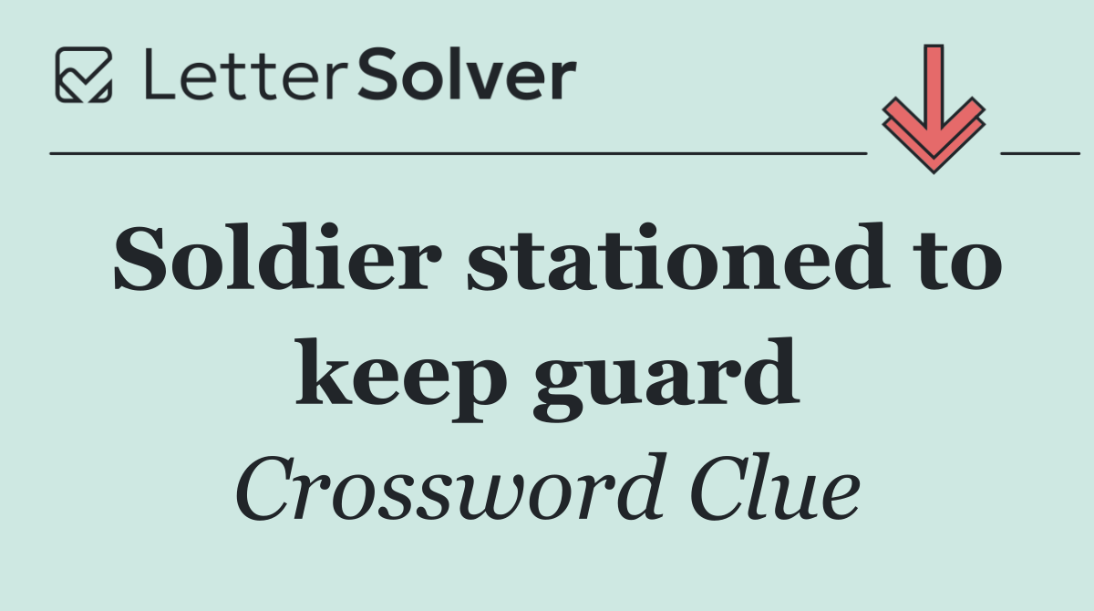 Soldier stationed to keep guard