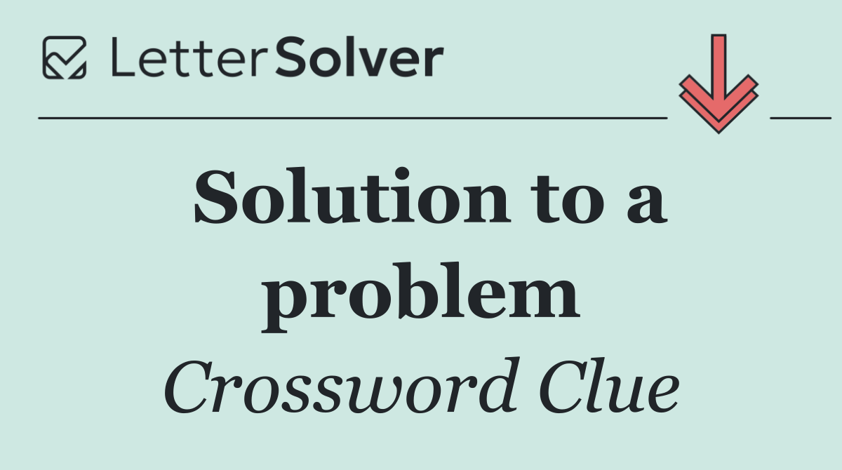 Solution to a problem