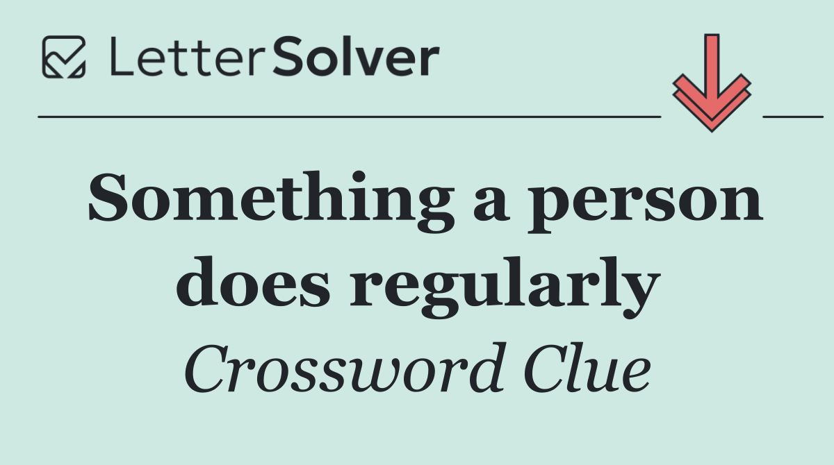 Something a person does regularly