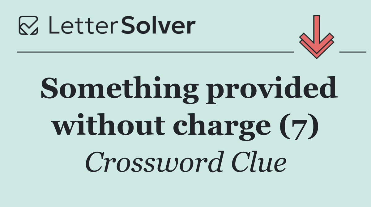 Something provided without charge (7)