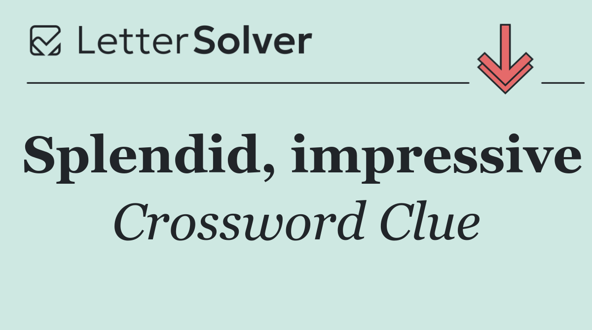 Splendid, impressive