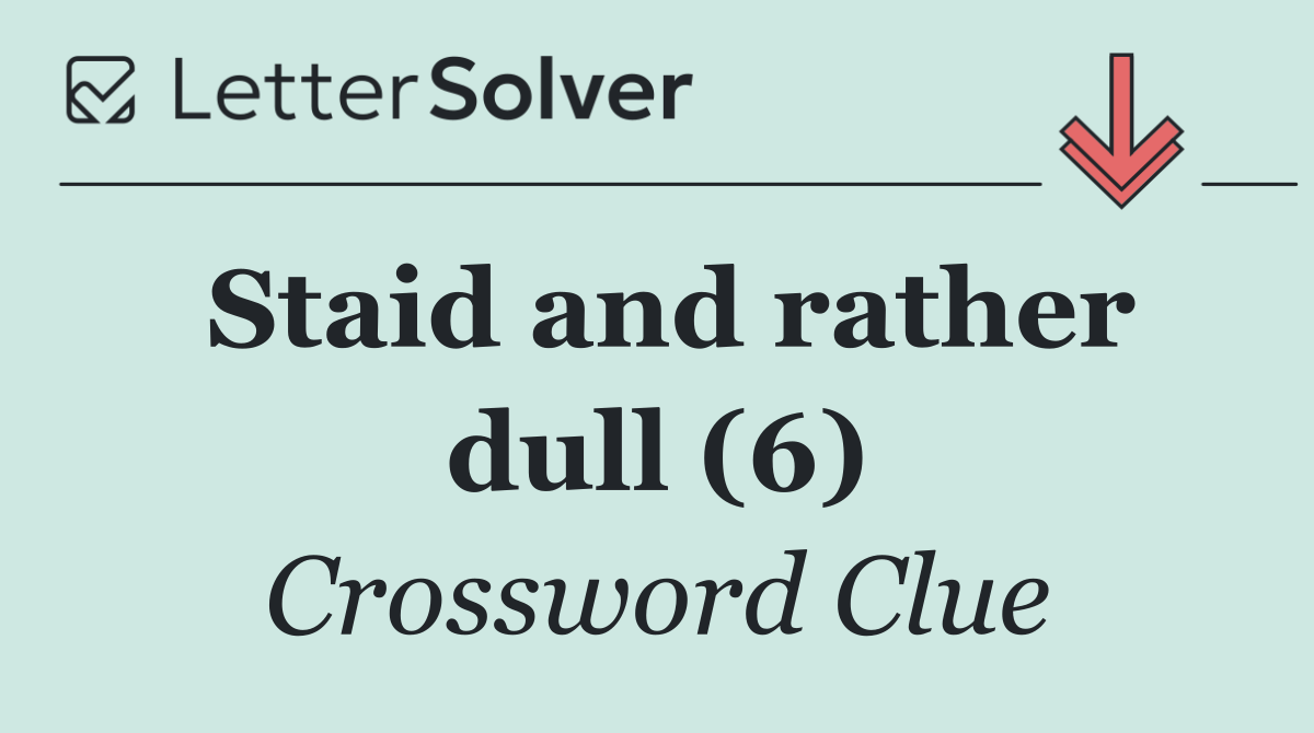 Staid and rather dull (6)