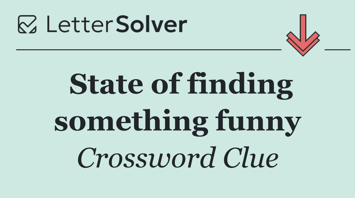 State of finding something funny