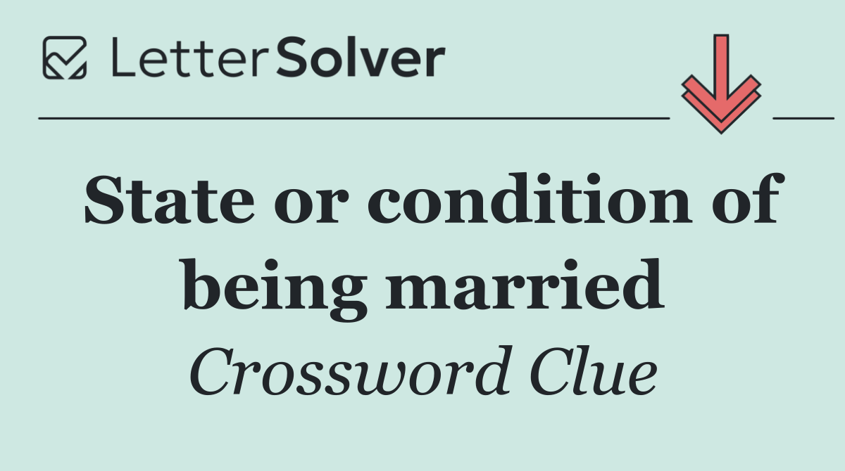 State or condition of being married